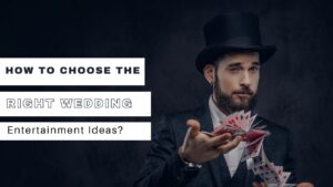 How to Choose the Right Wedding Entertainment Ideas?